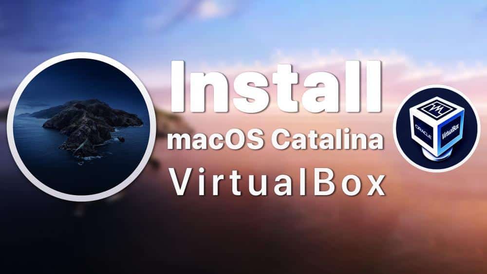 How To Install MacOS Catalina On VirtualBox On Windows