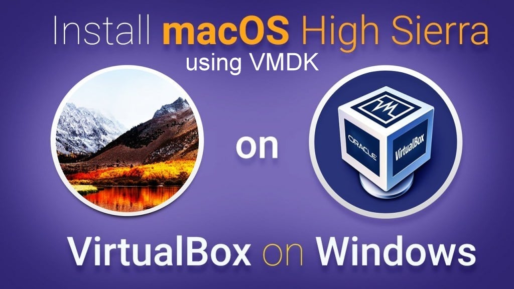 How To Install MacOS High Sierra On VirtualBox On Windows