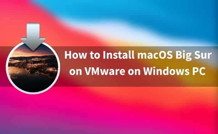 How to Install macOS Big Sur on VMware on Windows? 8 Step Guide