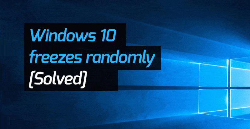 Windows 10 Freeze: 8 Guaranteed Fixes