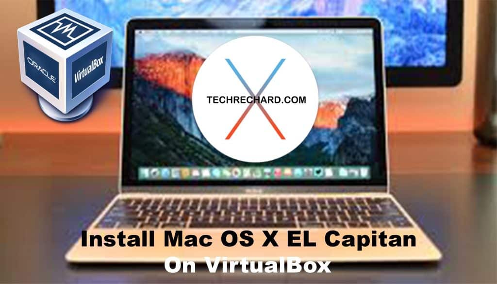 How to Install MacOS X EL Capitan on VirtualBox on Windows: 6 Easy Steps