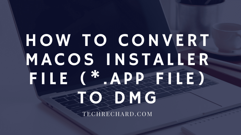 How to convert macOS Installer File to DMG (.app to .dmg)