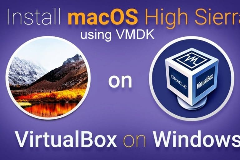 How To Install MacOS High Sierra On VirtualBox On Windows (Using VMDK): 8-Step Easy Guide