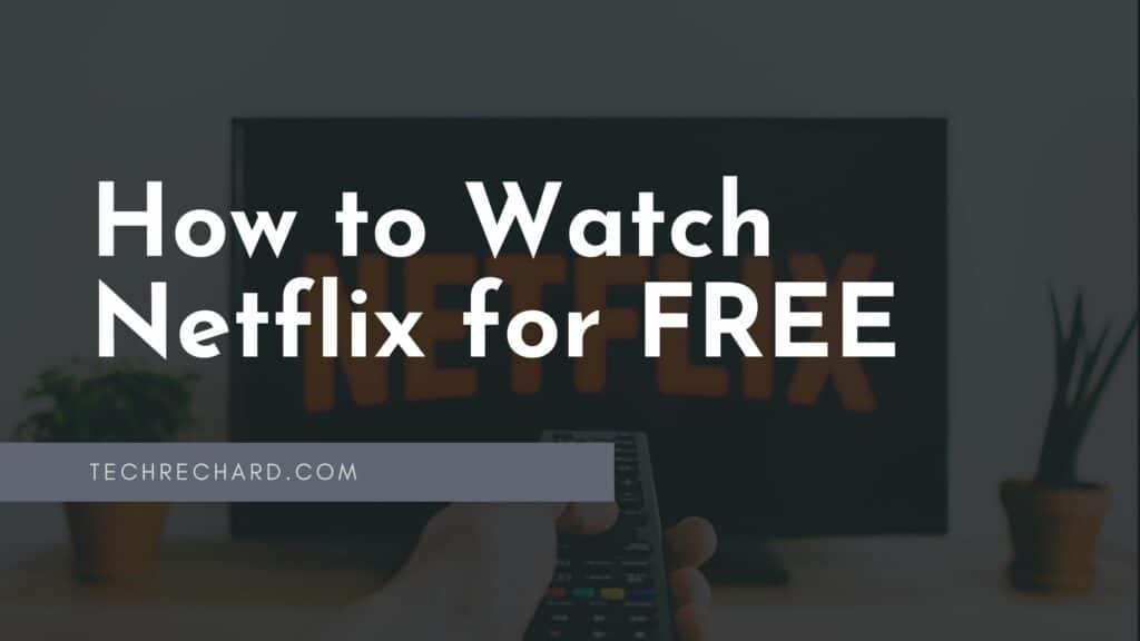 How to Watch Netflix for FREE: Tips and Tricks