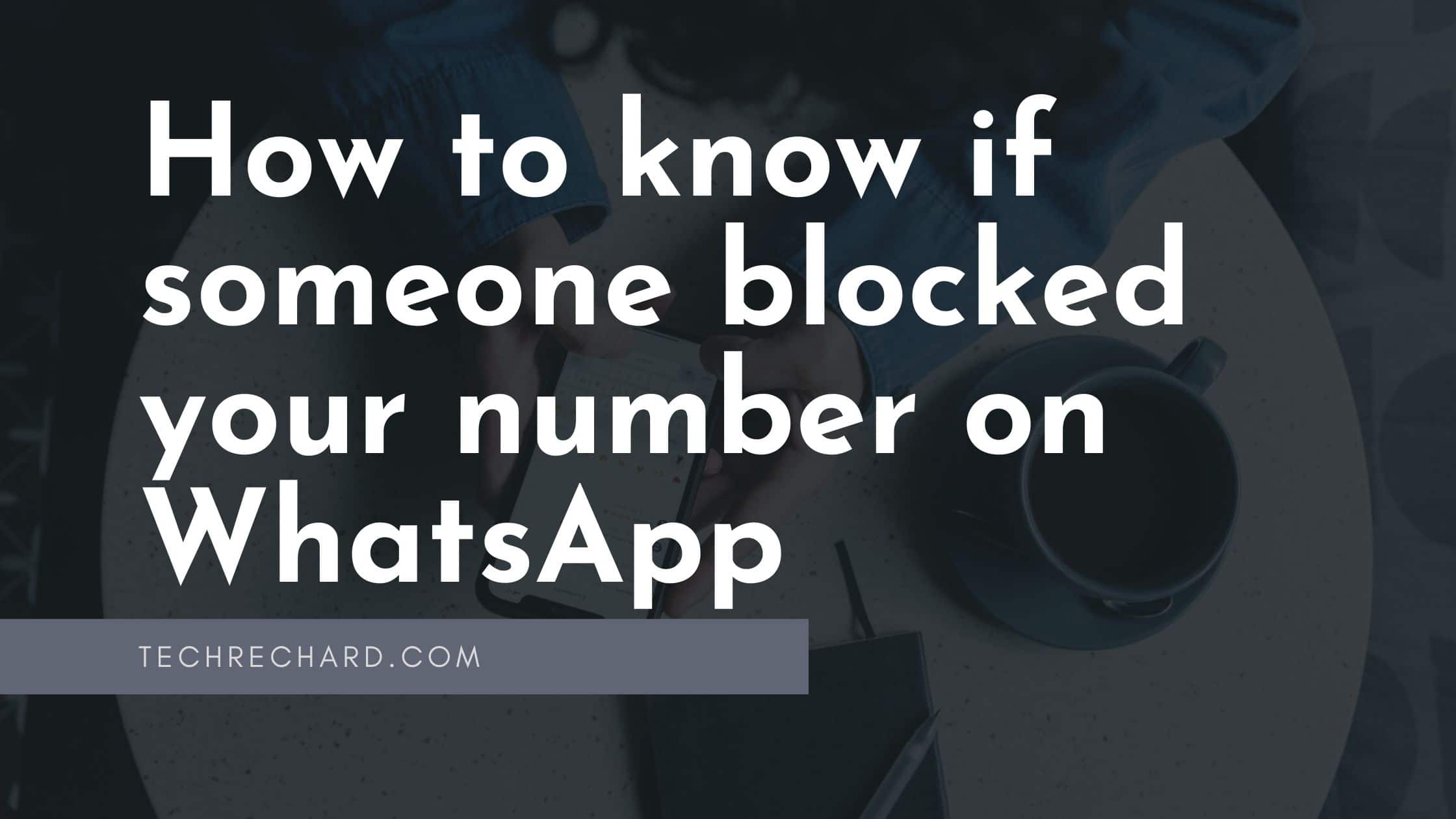 How to know if someone blocked your number on WhatsApp