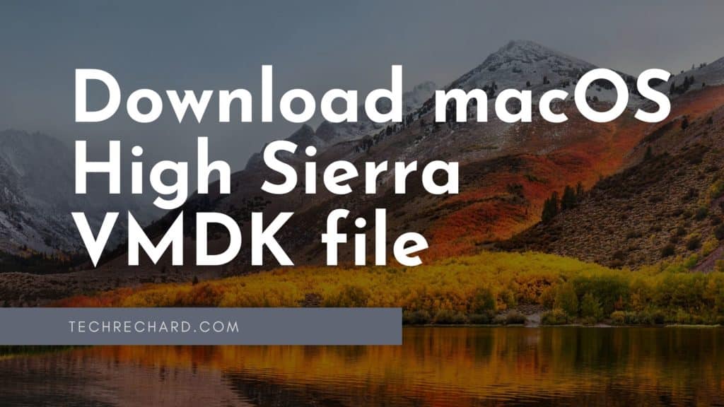 Download macOS High Sierra VMDK for VMware & VirtualBox