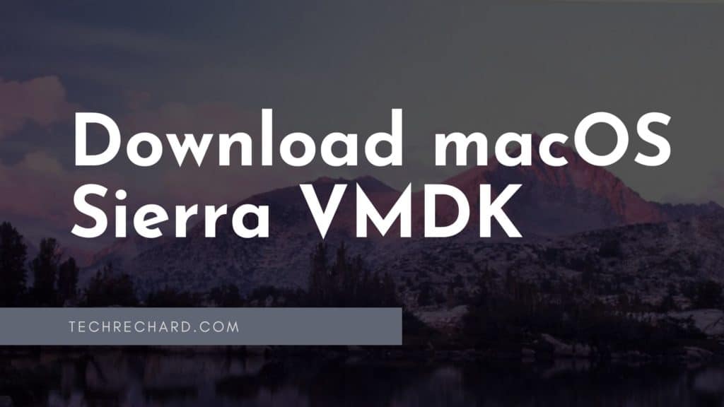 Download macOS Sierra VMDK for Virtualbox and VMWare