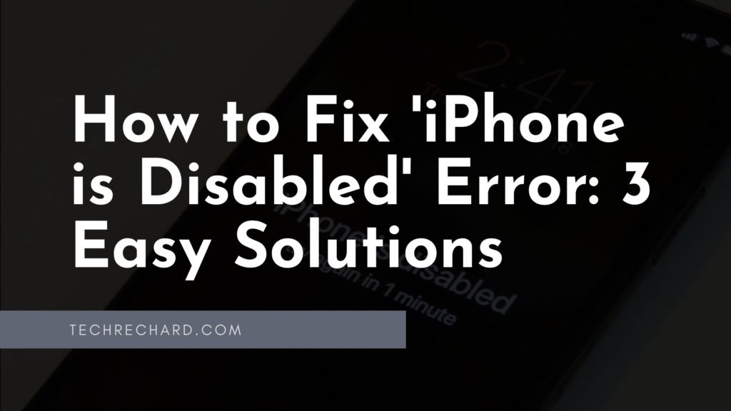 How to Fix 'iPhone is Disabled' Error 3 Easy Solutions