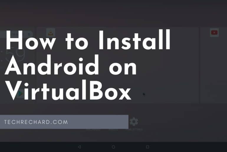 How to Install Android on VirtualBox: 2 Step Easy Guide