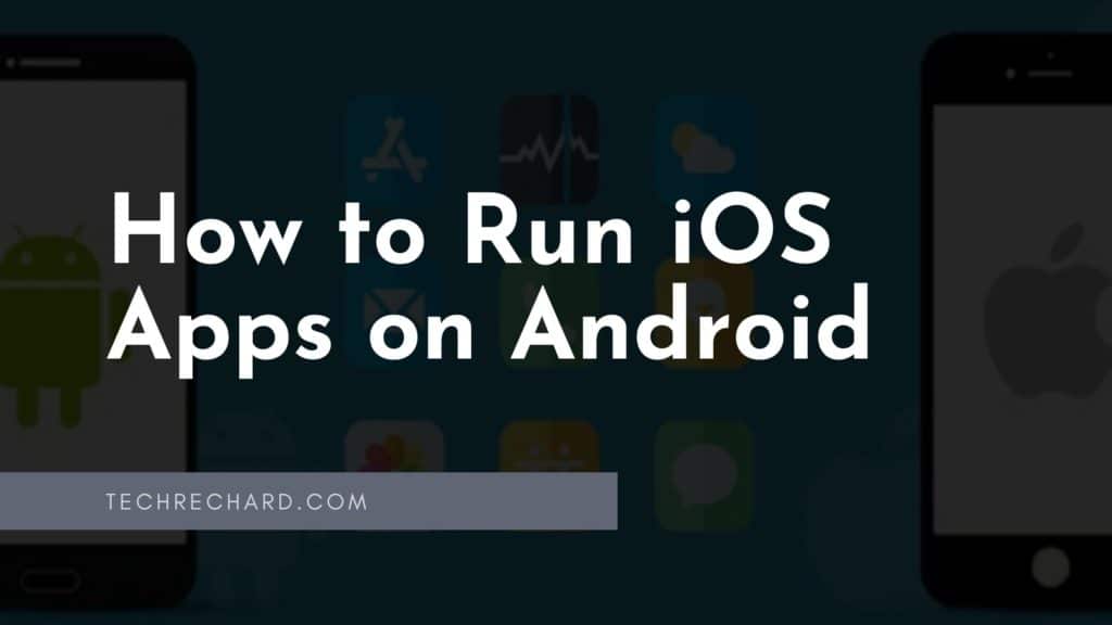 How to Run iOS Apps on Android: 2 Easy Solutions