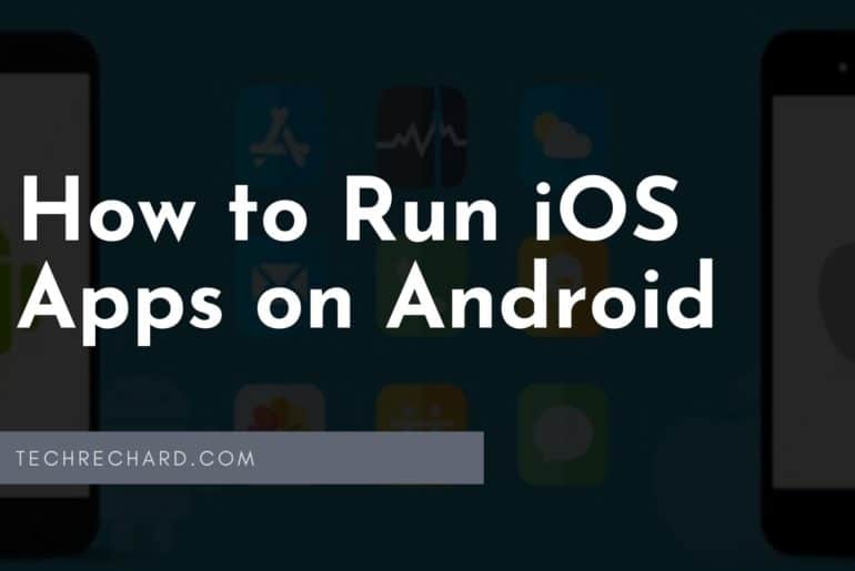 How to Run iOS Apps on Android: 2 Easy Solutions