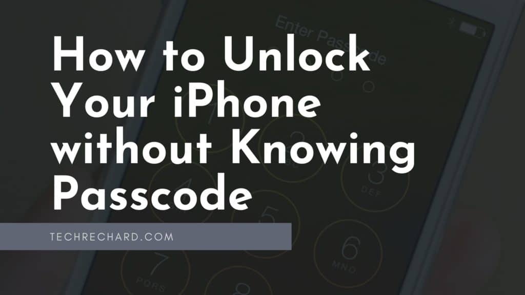 How to Unlock Your iPhone without Knowing Passcode