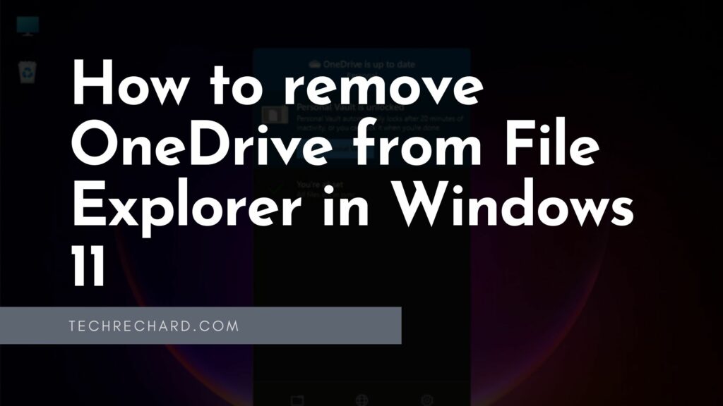 How to remove OneDrive from File Explorer in Windows 11