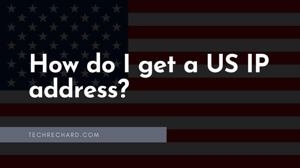 How do I get a US IP address?