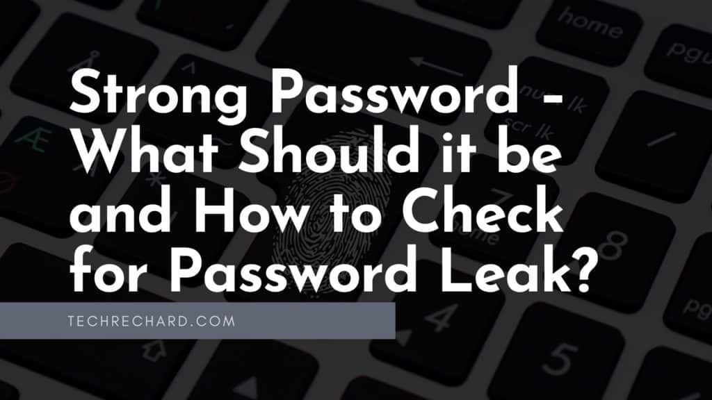 Strong Password – What Should it be and How to Check for Password Leak?
