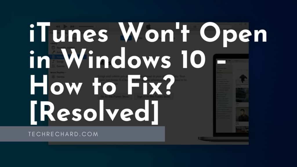 iTunes Won't Open in Windows 10 – How to Fix? [Resolved]