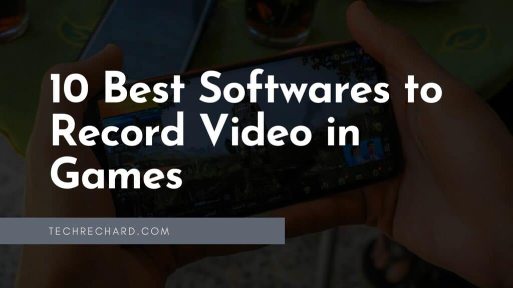 9 Best Softwares to Record Video in Games