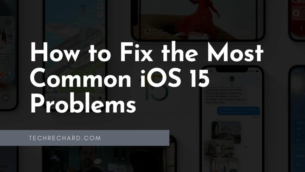 How to Fix the Most Common iOS 15 Problems