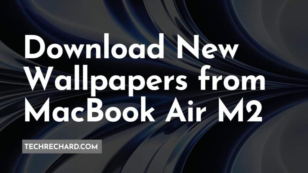 Download New Wallpapers from MacBook Air M2