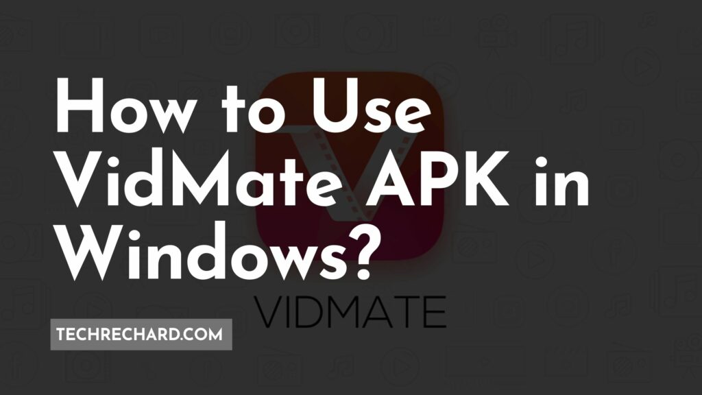 How to Use VidMate APK in Windows