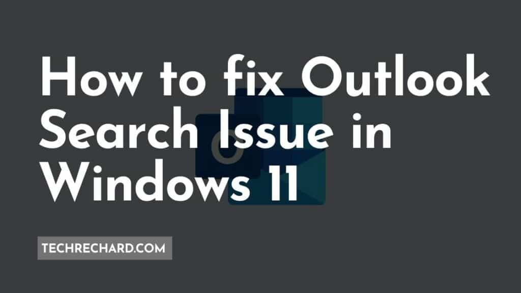 How to fix Outlook Search Issue in Windows 11: Official Microsoft Recommendation