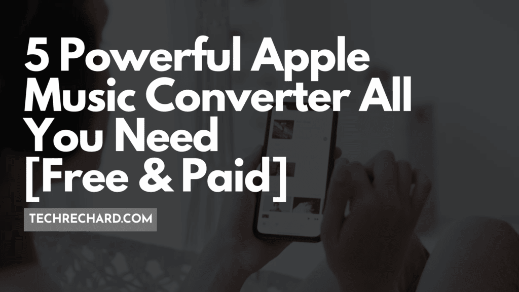 5 Powerful Apple Music Converter All You Need [Free & Paid]