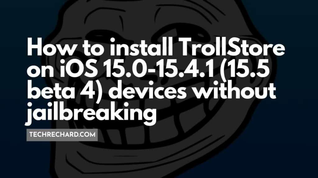 How to install TrollStore on iOS 15 without Jailbreaking