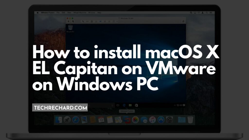 How to install macOS X EL Capitan on VMware on Windows PC