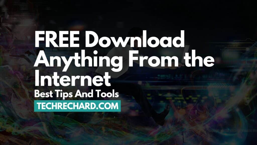FREE Download Anything From the Internet: Best Tips And Tools