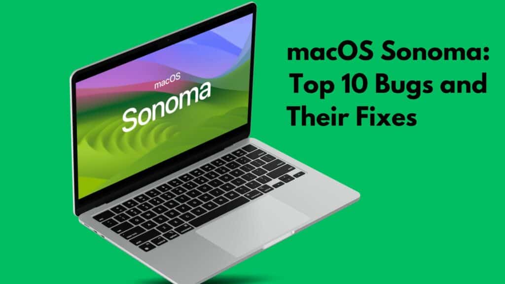 macOS Sonoma: Top 10 Bugs and Their Fixes