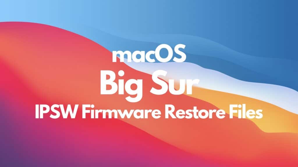 Download macOS Big Sur IPSW Firmware Restore Files