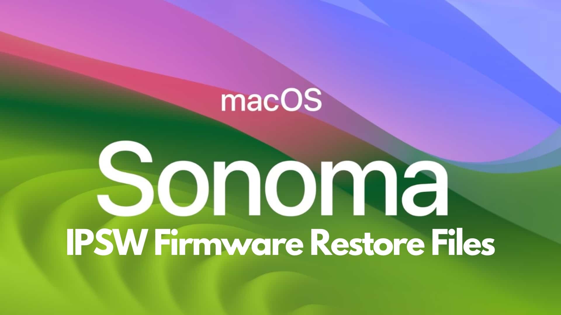 Download macOS Sonoma IPSW Firmware Restore Files